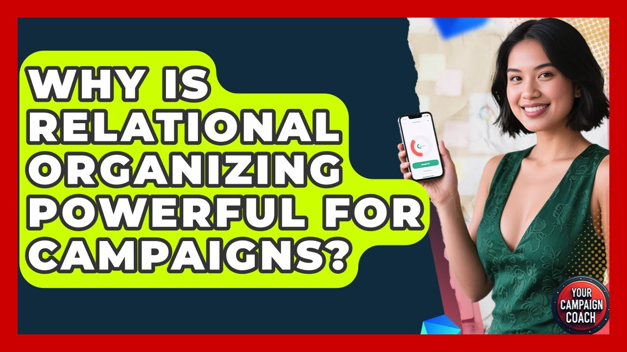 Why Is Relational Organizing Powerful For Campaigns? - Your Campaign Coach