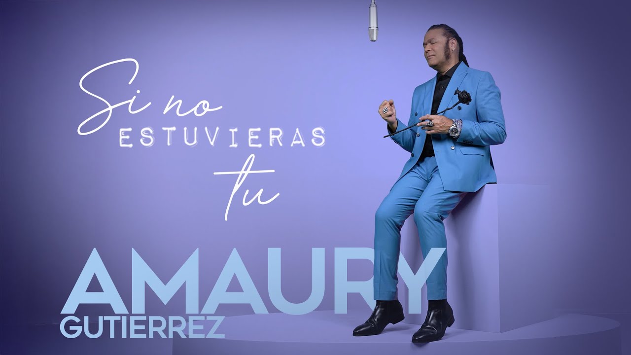 Amaury Gutierrez - Si No Estuvieras TU (Video Oficial)