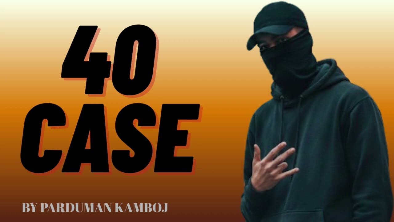 40 CASE || HIP HOP SONG PUNJABI || BY PARDUMAN KAMBOJ 