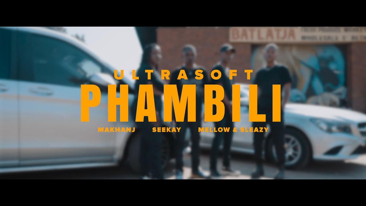 ULTRASOFT - Phambili (feat. Makhanj , Seekay , Mellow & Sleazy) [Official Music Video]