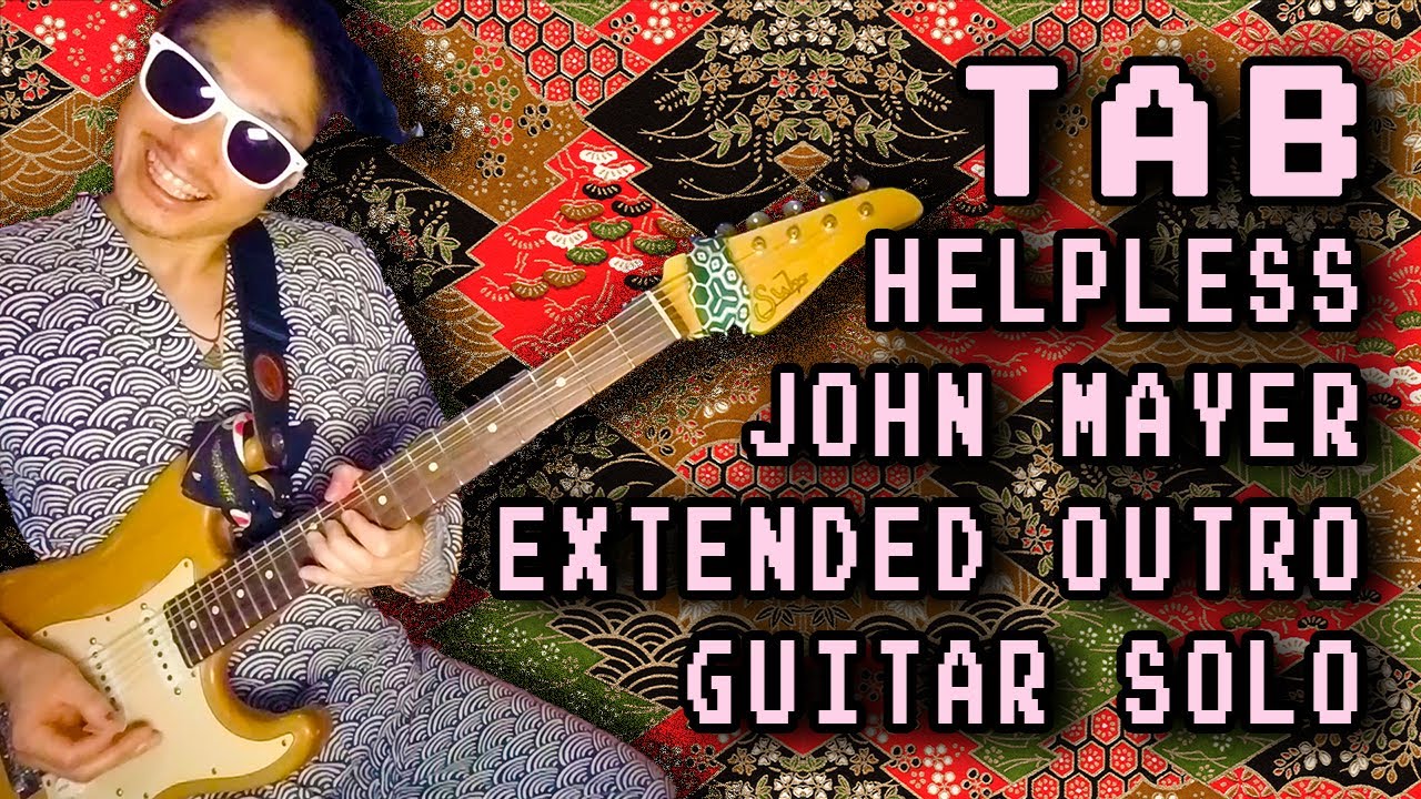 Helpless Extended Outro [Guitar Solo TABs/ Cover/ Tutorial/ Lesson] John Mayer - Blues Guitar