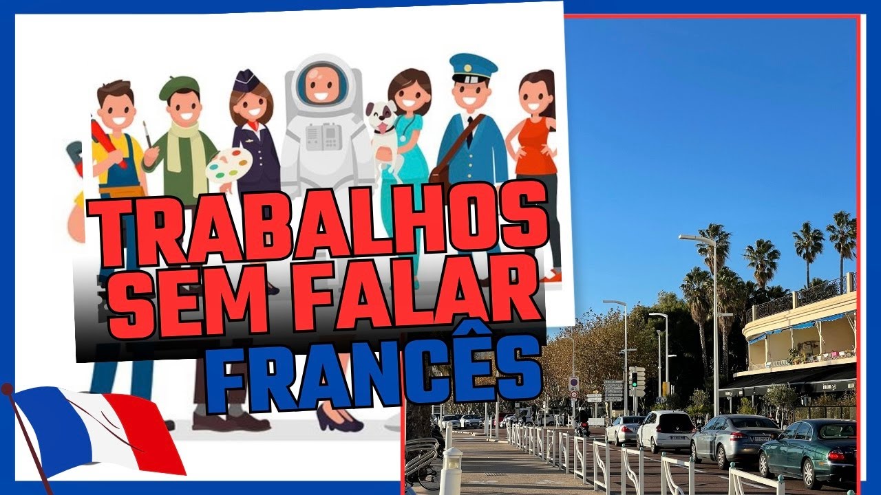 Trabalhos ACEITES na FRANÇA sem falar o FRANCÊS