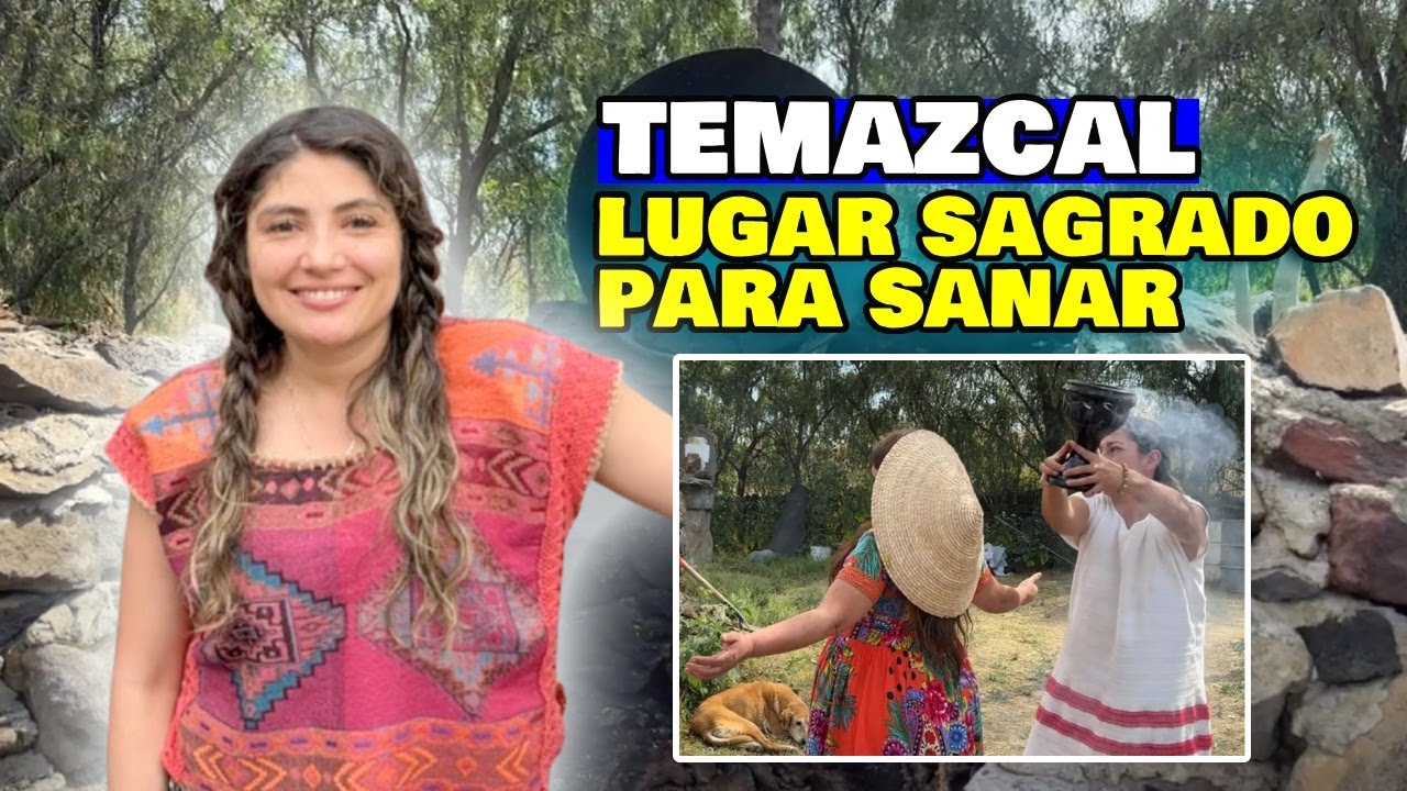 ¿Qué es un TEMAZCAL? Descubre sus PODERES CURATIVOS