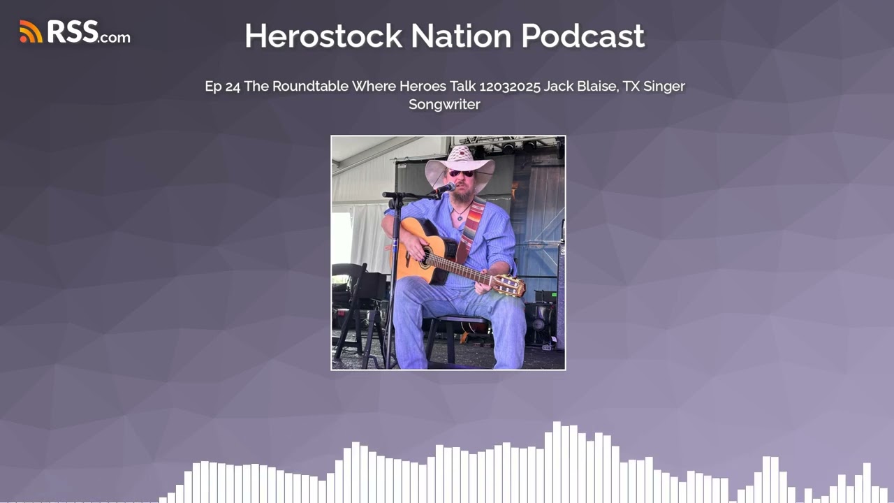 Ep 24 The Roundtable Where Heroes Talk 12032025 Jack Blaise, TX Singer Songwriter