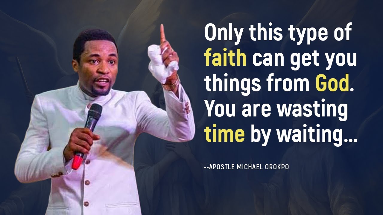 Only this type of faith can get things from God -- Apostle Michael Orokpo