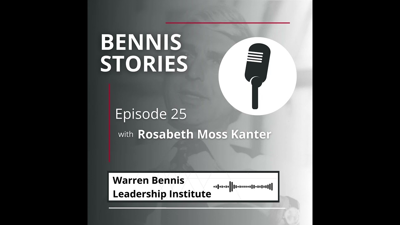 Bennis Stories - Episode 25 Rosabeth Moss Kanter