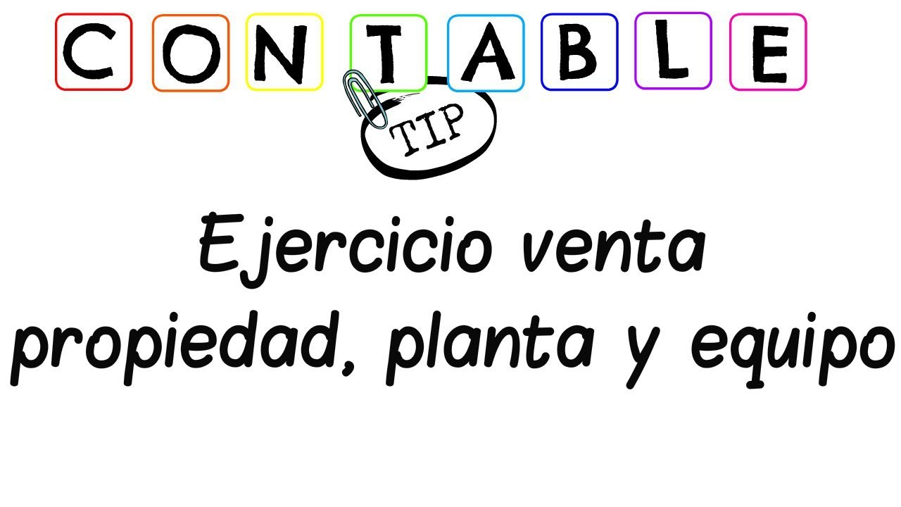 EJERCICIO VENTA PROPIEDAD, PLANTA Y EQUIPO