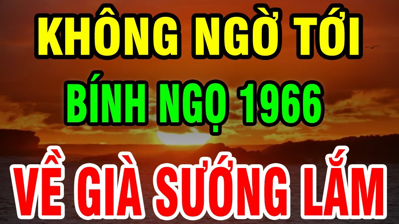 8 Bí Ẩn Tuổi Bính Ngọ 1966: Một Đời Gieo Thiện Hậu Vận Được TRỜI BAN LỘC, Không Xem Hối Hận Cả Đời!