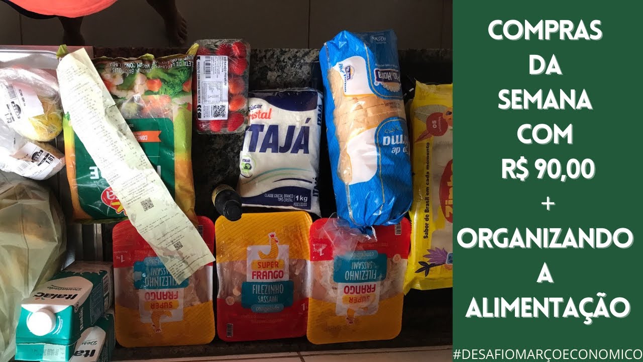 #SEMANA 4 - COMPRAS DA SEMANA COM R$ 90,00 + ORGANIZANDO A ALIMENTA&Ccedil;&Atilde;O - DESAFIO MAR&Ccedil;O ECON&Ocirc;MICO