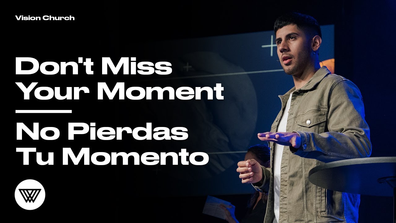 Don't Miss Your Moment // No Pierdas Tu Momento | Pastor Nito Beiza | Vision Church