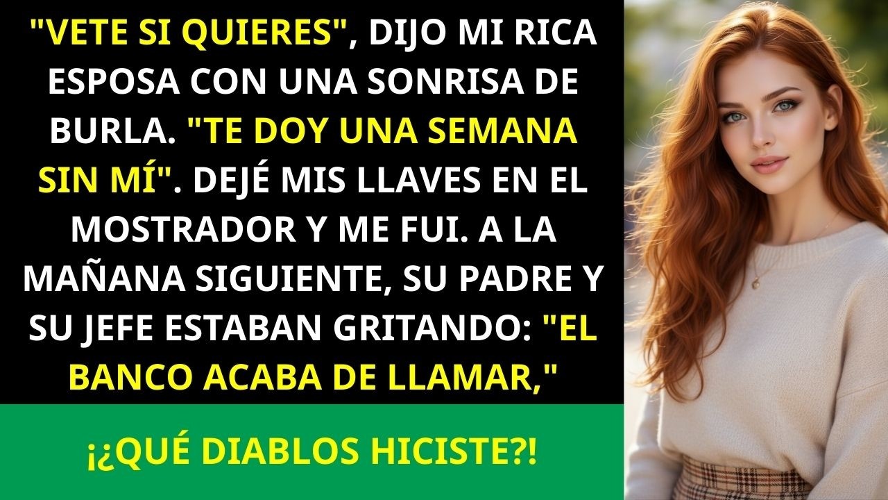 'Vete Ya', Se Burló Mi Esposa Rica  'No Durarás Ni Una Semana Sin Mí'