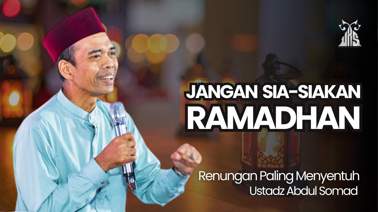 JANGAN SIA-SIAKAN RAMADHAN - UAS Terbaru | Renungan Paling Menyentuh