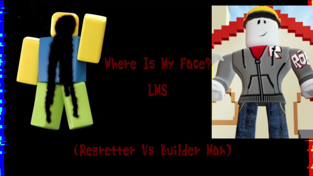 Where Is My Face (Regretter Vs Builder Man) BLOODY MEMORIES Last Man Standing Placeholder OST