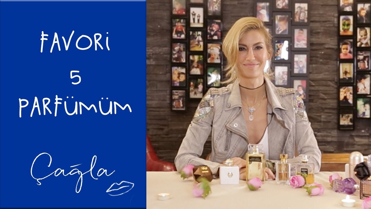 Çağla | Favori 5 Parfümüm | Güzellik Bakım