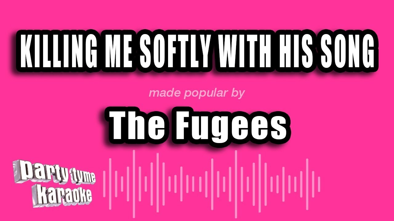 The Fugees - Killing Me Softly With His Song (Karaoke Version)