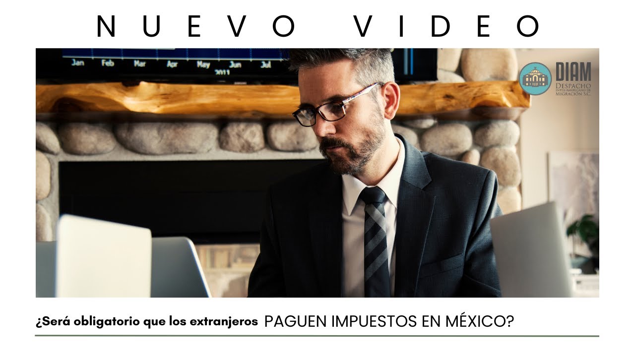 💸 ¿Será obligatorio que los extranjeros paguen impuestos en México