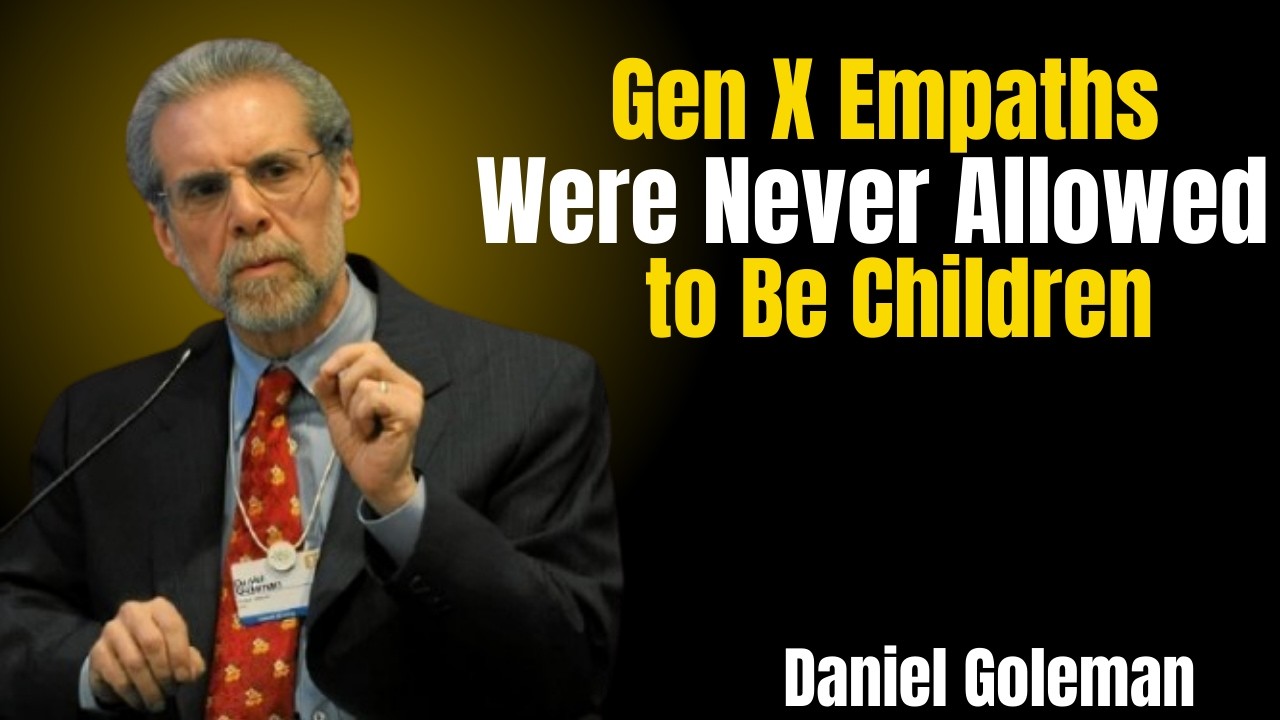 Gen X Empaths Were Never Allowed to Be Children | Emotional Intelligence & Healing | Daniel Goleman