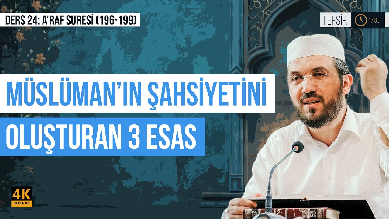 Müslüman'ın Şahsiyetini Oluşturan 3 Esas | A'raf (196-199)