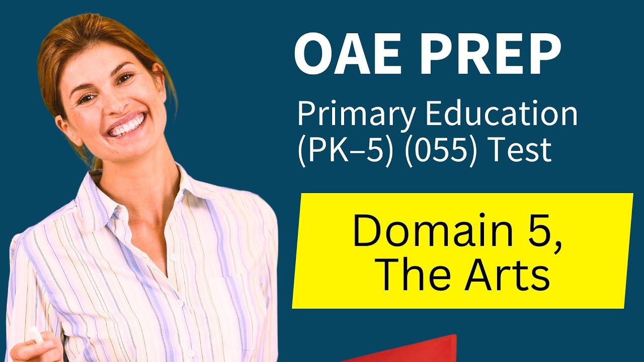 OAE Primary Education PK–5 055 Test Prep Study Guide Domain 5, The Arts