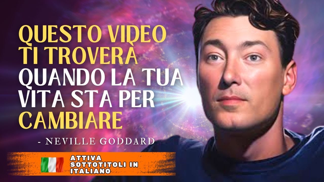NEVILLE GODDARD – QUESTO VIDEO TI TROVERÀ QUANDO LA TUA VITA STA PER CAMBIARE