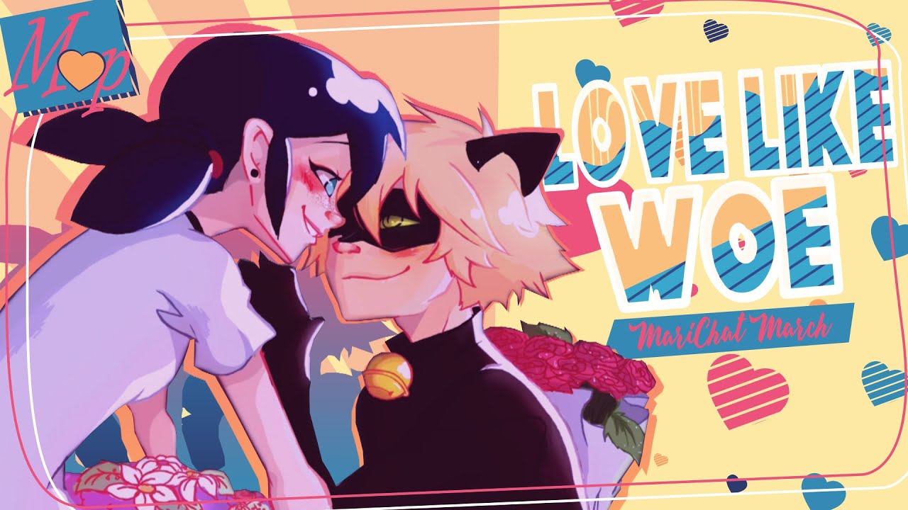 「M♥P」Love Like Woe // MariChat March ᴹᴱᴾ