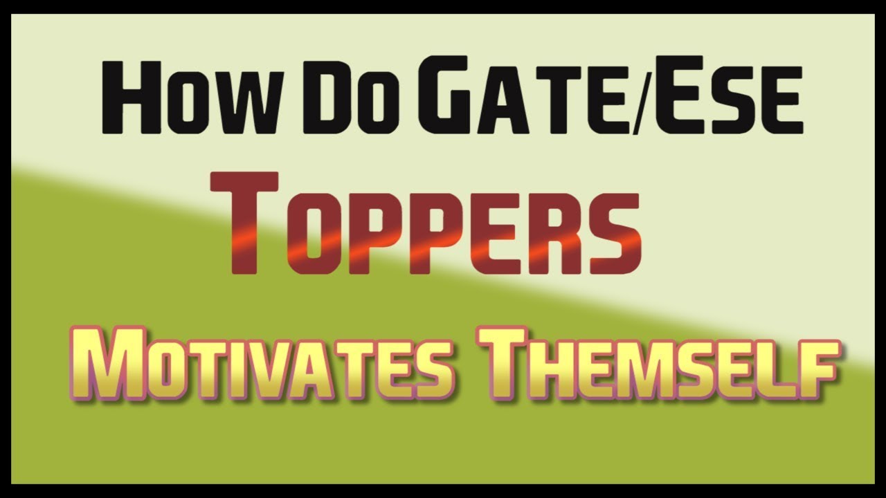 How do GATE/ESE Toppers Motivates Them Self
