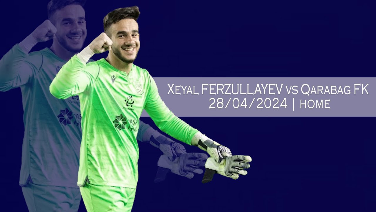 Xeyal FERZULLAYEV 🆚 Qarabag FK • 28/04/24 • home