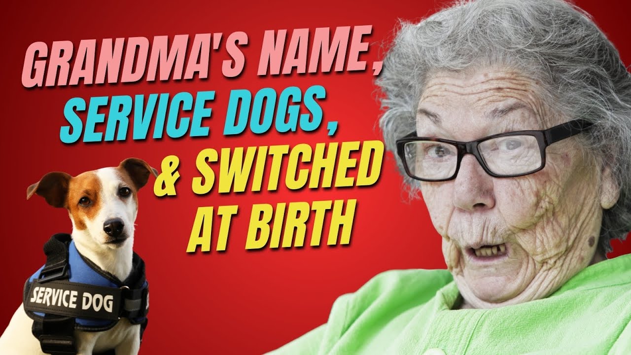 Grandma's Name, Service Dogs, & Switched at Birth