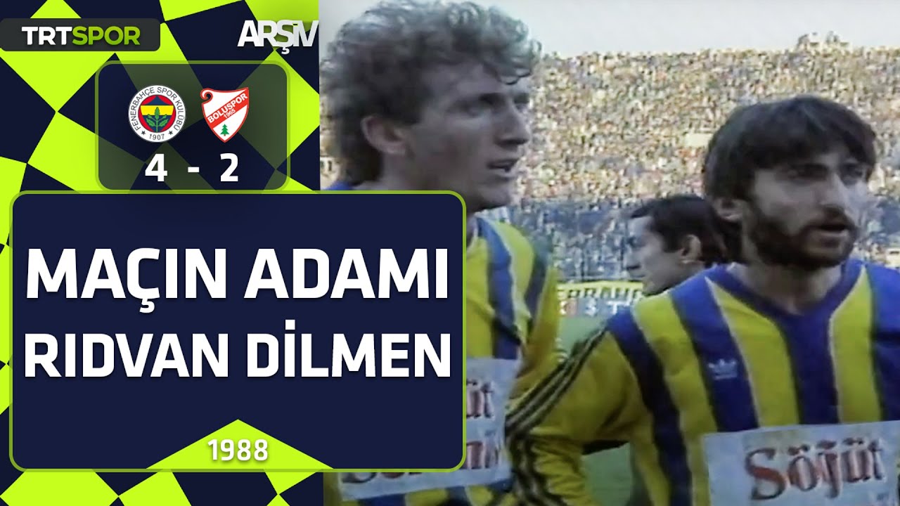 Fenerbahçe-Boluspor: 4-2 (1988-89 sezonu) Maçın yıldızı Rıdvan Dilmen