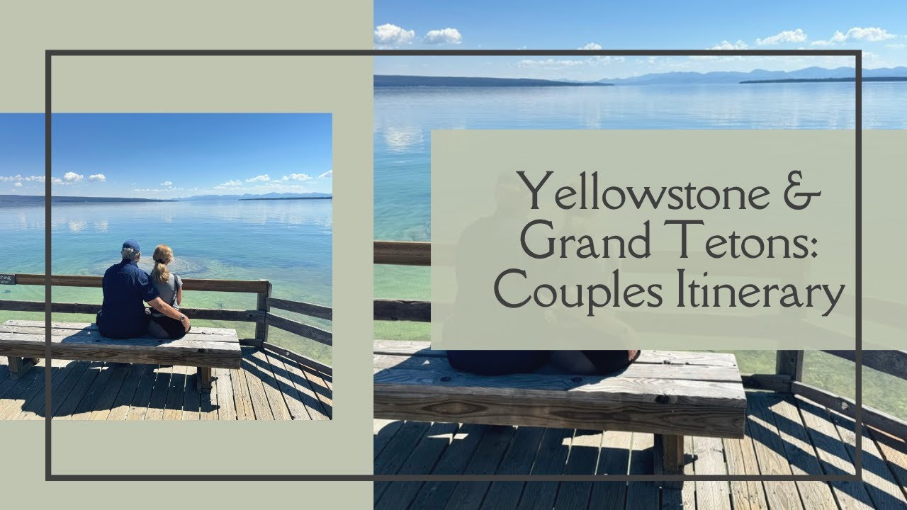 Romantic Getaway to Yellowstone & Grand Tetons: Itinerary for Couples