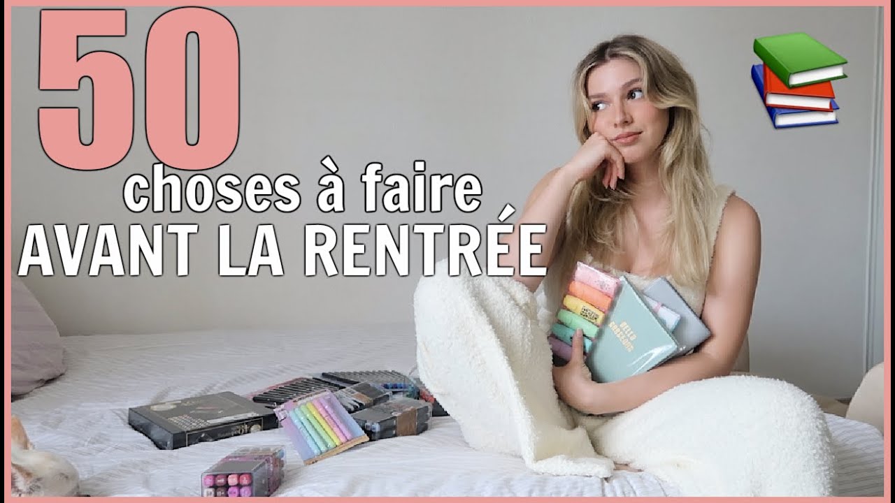 50 CHOSES À FAIRE AVANT LA RENTRÉE (ou reprise) 📚 BACK TO SCHOOL