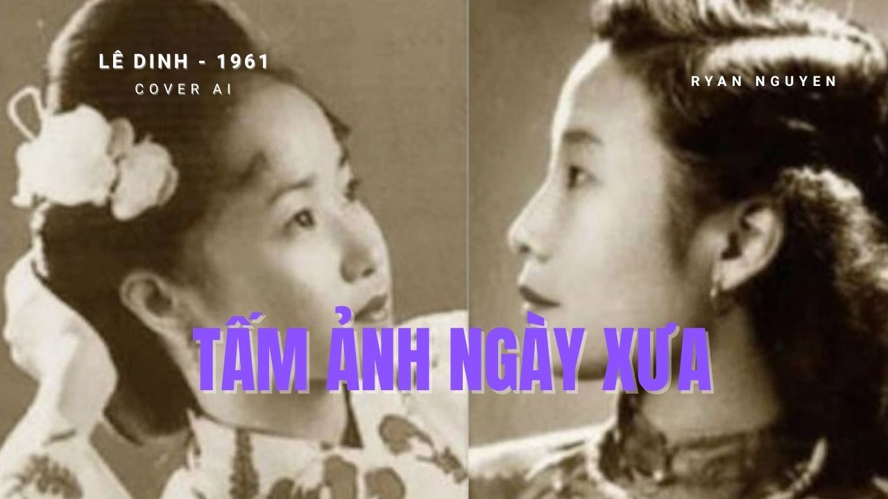 TẤM ẢNH NGÀY XƯA - LÊ DINH ( 1961 ) - NHẠC COVER AI - RYAN NGUYEN