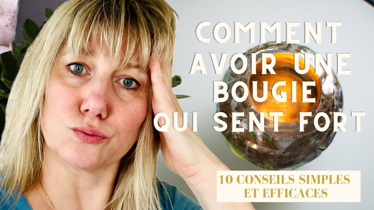 Comment avoir une bougie qui sent fort. Découvrez mes 10 conseils faciles et efficaces.