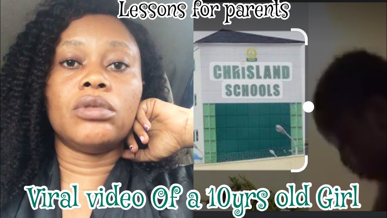 10 YEARS CHRISLAND SCHOOL GIRL VIRAL VIDEO THAT BROKE THE INTERNET ...... LESSONS FOR PARENTS