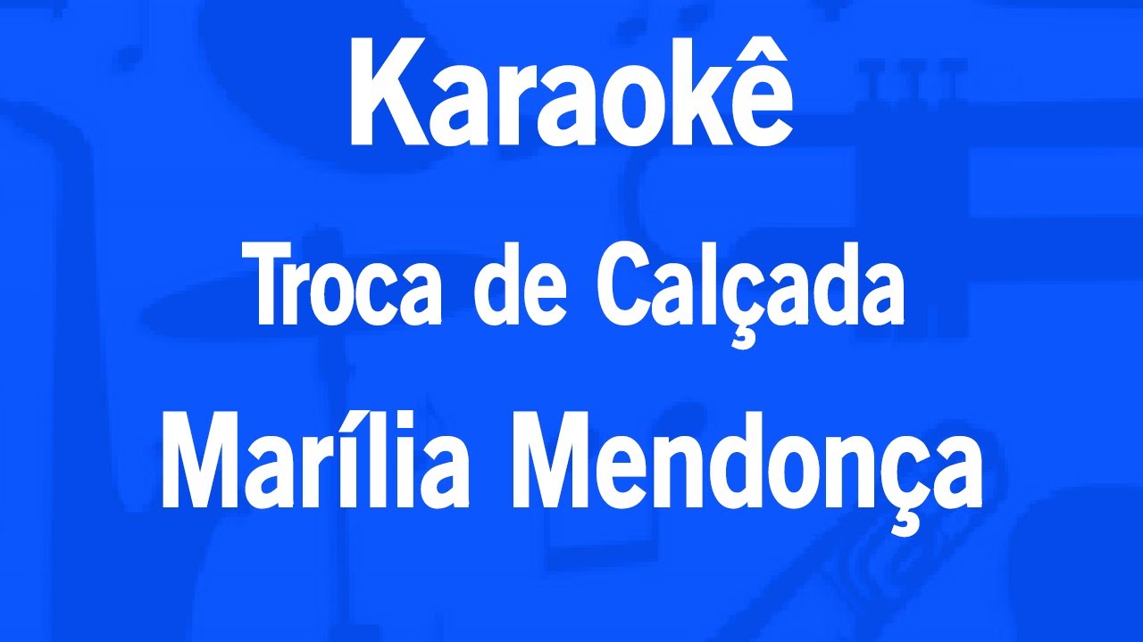 Karaokê Troca de Calçada - Marília Mendonça