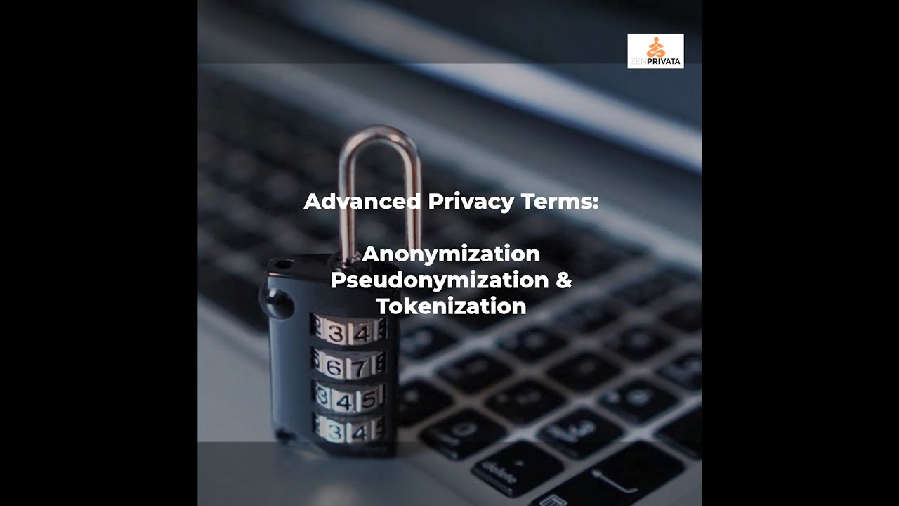 Anonymization, Pseudonymization & Tokenization