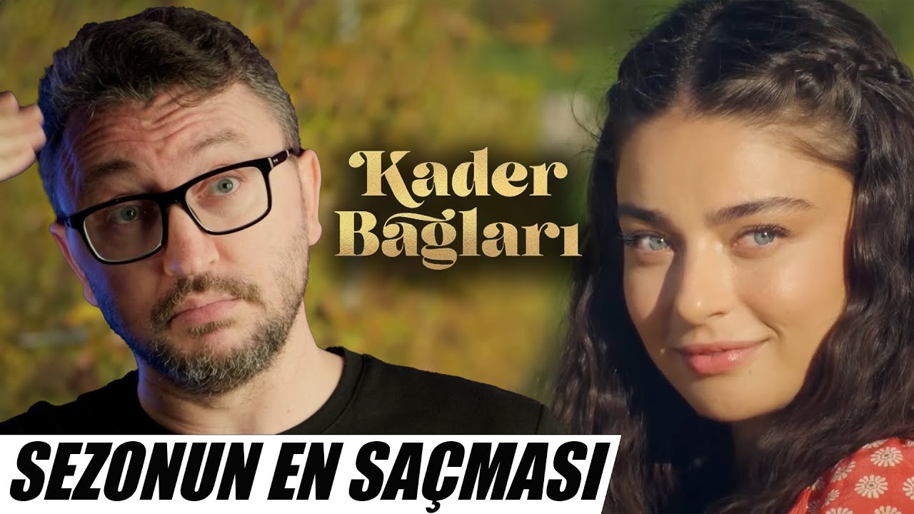 BU SEZONUN EN SAÇMA DİZİSİ - KADER BAĞLARI (Beyin Küçülten İnceleme)