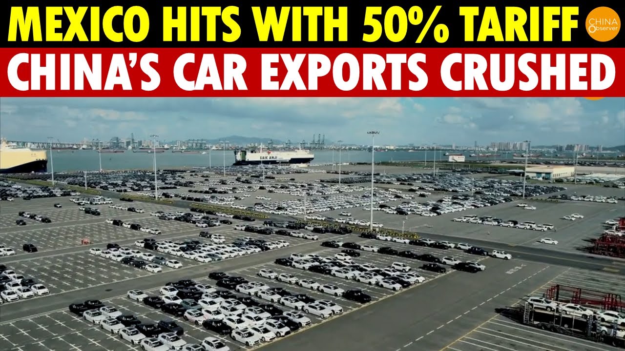 China&rsquo;s Backdoor Shut! Mexico Slaps 50% Tariff on Chinese Goods, Crushing Car Exports