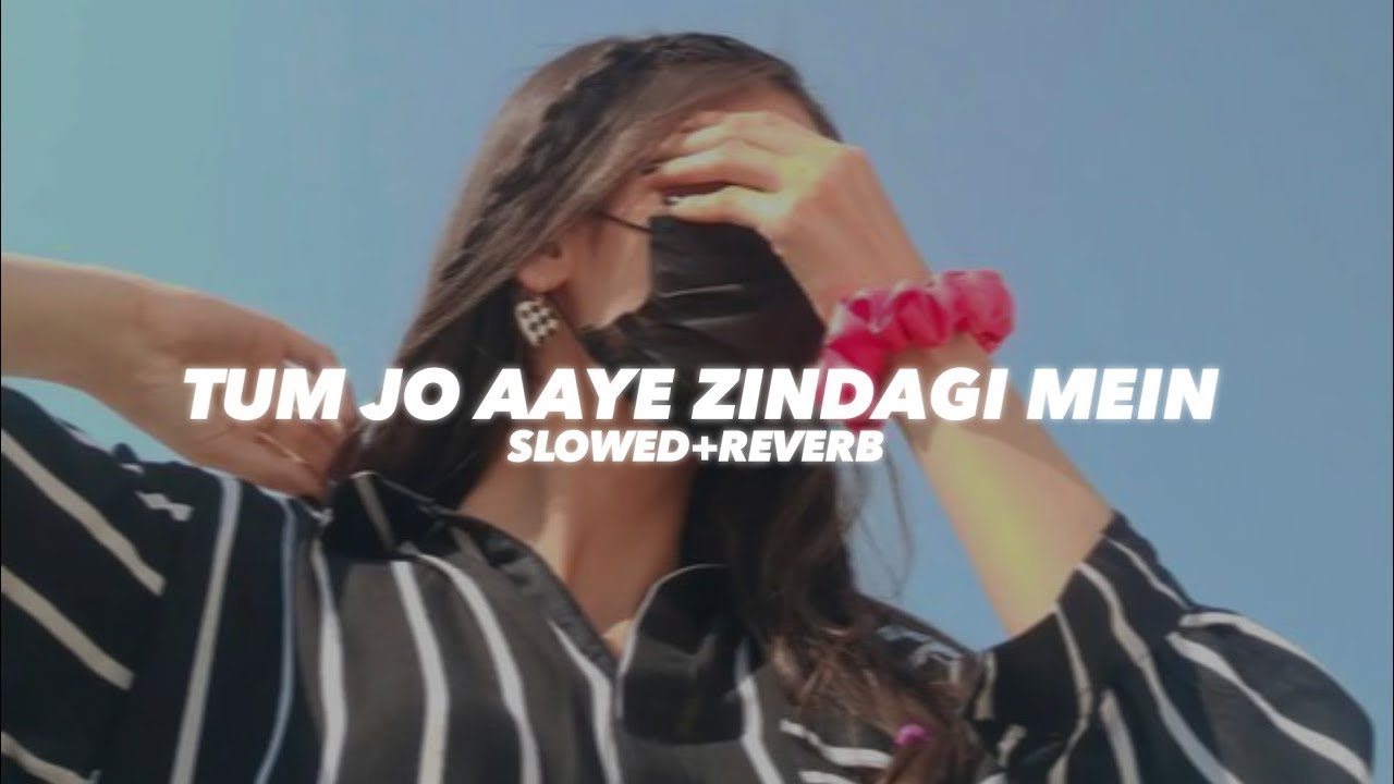 Tum Jo Aaye Zindagi Mein (Slowed And Reverb) - Insane Ashraf