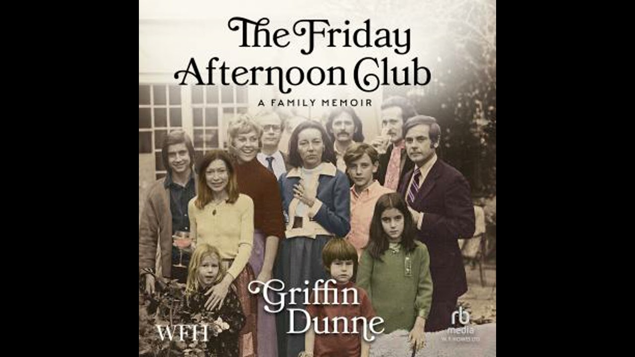 Friday Afternoon Club: A Family Memoir - Griffin Dunne