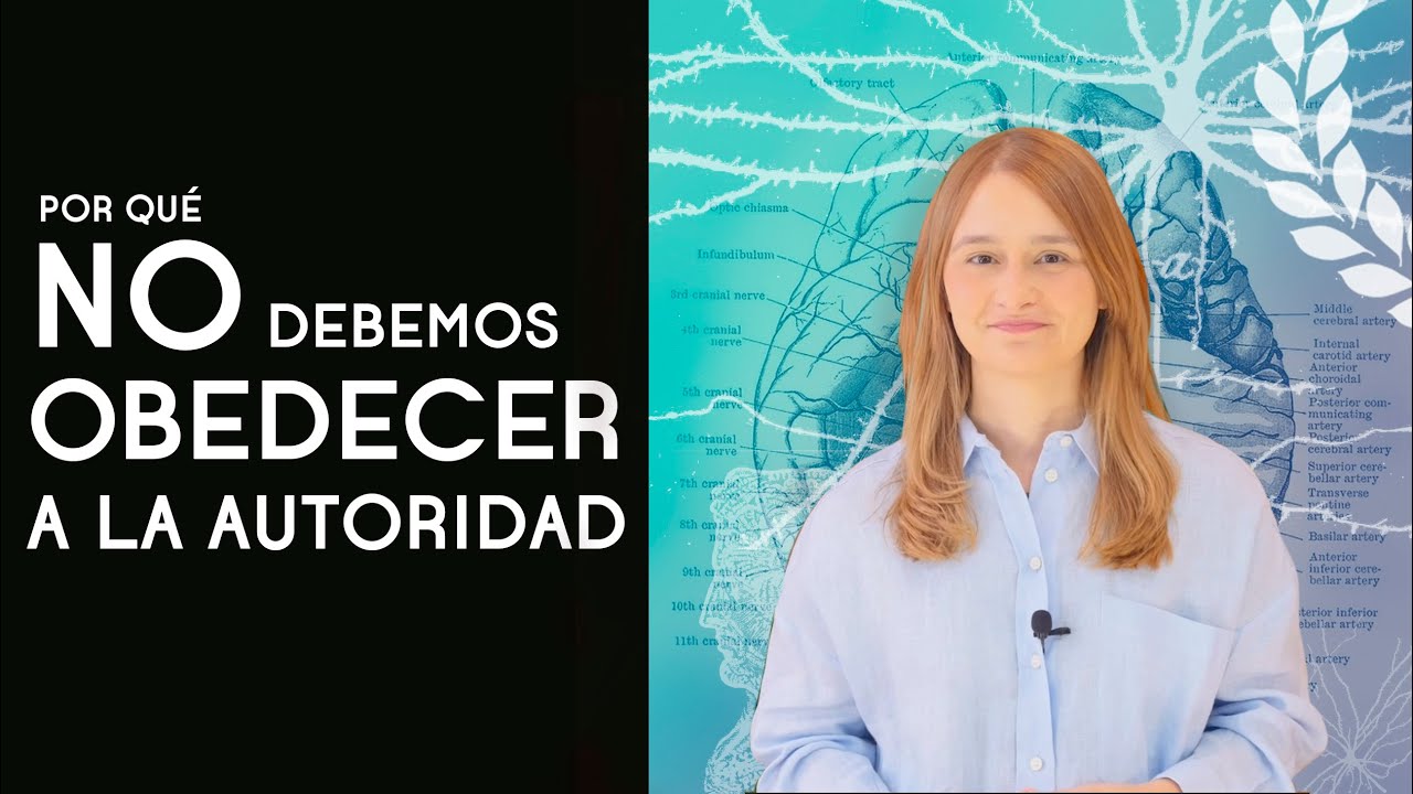 Por qué NO debemos obedecer (siempre) a la autoridad - Dra. Ana Minecan
