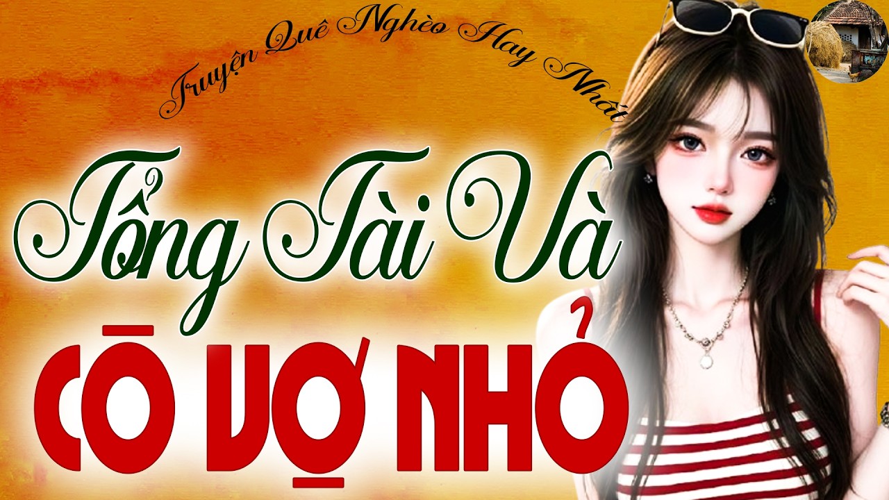 Ngôn Tình Đỉnh Cao 2026 | Tổng Tài Si Tình Và Cô Vợ Nhỏ – KẾT Viên Mãn Nghe Là Mê