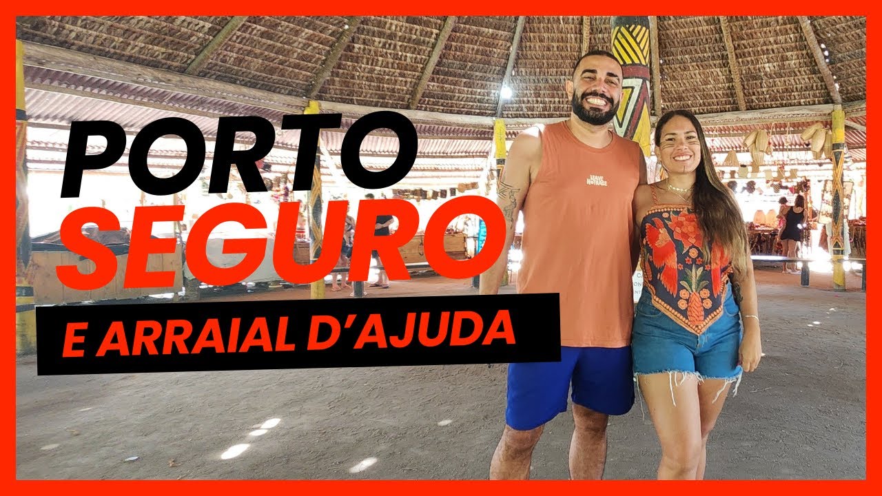 PORTO SEGURO E ARRAIAL D'AJUDA: ROTEIRO DE 2026 COM ALDEIA PATAXÓ E CENTRO HISTÓRICO