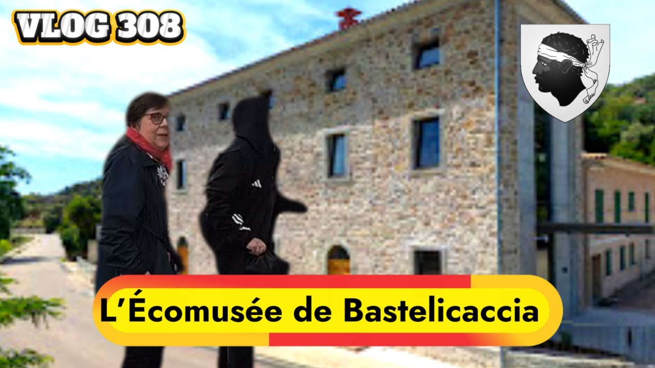 VLOG 308  -  Éco Musée de Bastelicaccia
