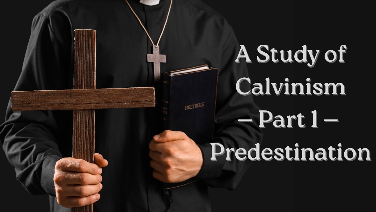 A Study of Calvinism, Part 1: Predestination