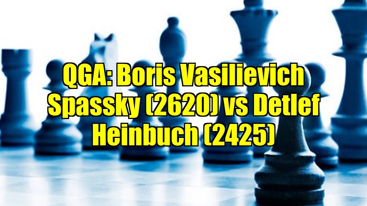 QGA: Boris Vasilievich Spassky (2620) vs Detlef Heinbuch (2425)
