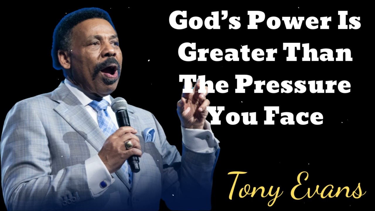 God’s Power Is Greater Than The Pressure You Face- Tony Evans Message