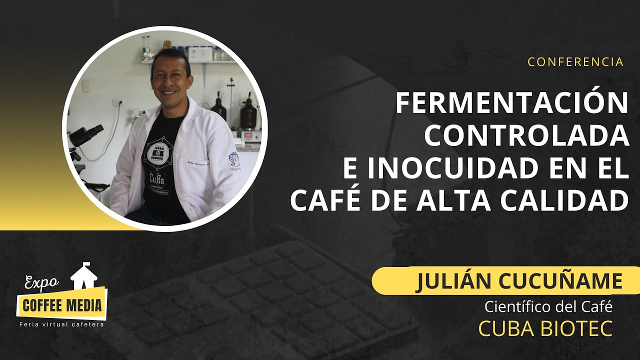 Fermentación controlada e inocuidad en el café de alta calidad | Julián Cucuñame