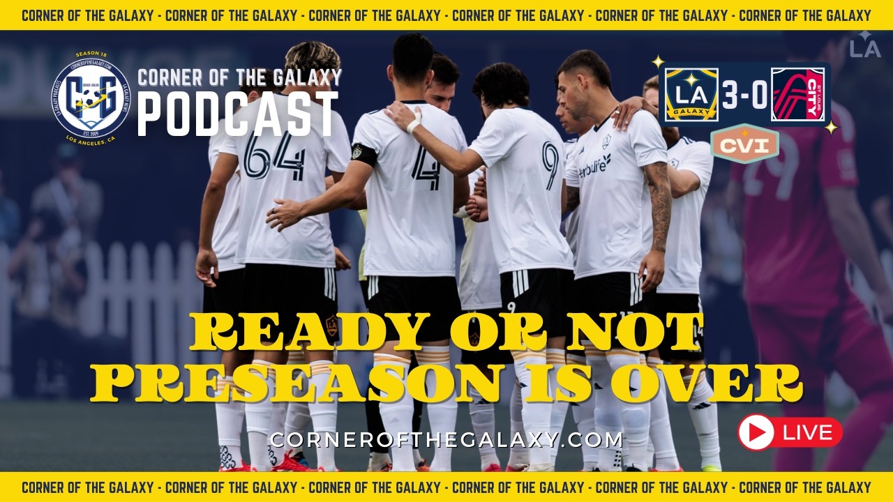 PODCAST: Ready or Not, Preseason for the LA Galaxy is OVER!