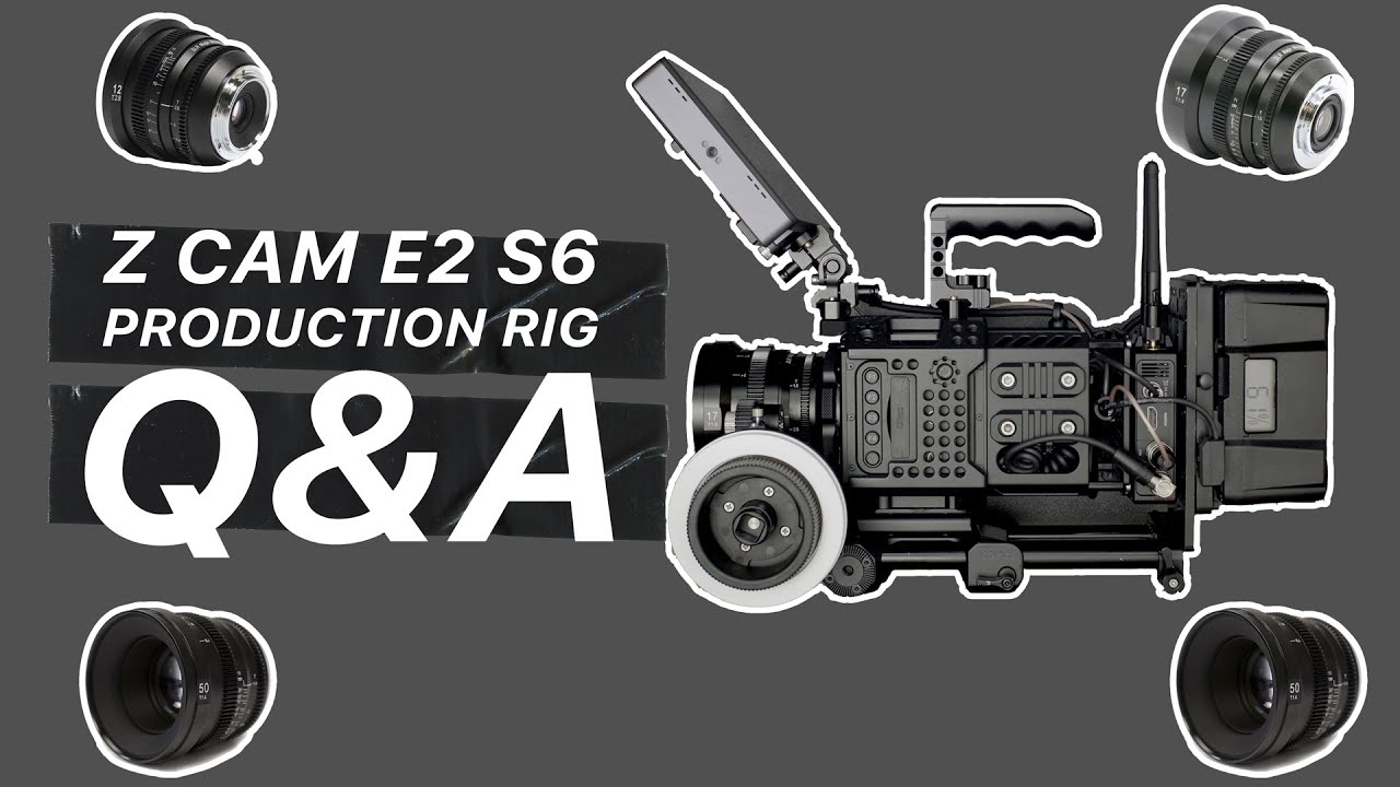 Z Cam E2 S6 production rig Q&A